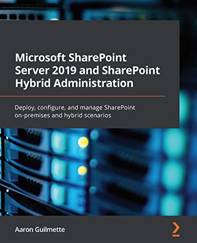 Microsoft SharePoint Server 2019 and SharePoint Hybrid Administration: Deploy, configure, and manage SharePoint on premises