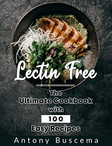 Lectin Free : The Ultimate Cookbook With 100 Easy Recipes