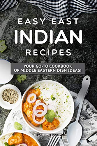 Easy East Indian Recipes: Your GO TO Cookbook of Middle Eastern Dish Ideas!