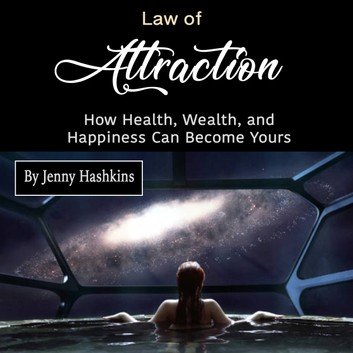 Law of Attraction: How Health, Wealth, and Happiness Can Become Yours (Audiobook)