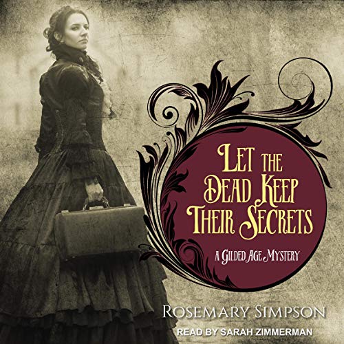 Let the Dead Keep Their Secrets: Gilded Age Mystery Series, Book 3