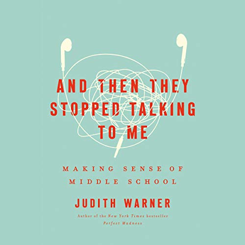 And Then They Stopped Talking to Me: Making Sense of Middle School (Audiobook)