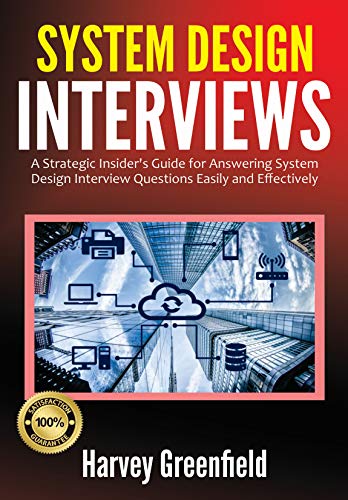 System Design Interviews: A Strategic Insider's Guide for Answering System Design Interview Questions Easily and Effectively