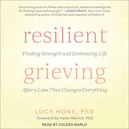 Resilient Grieving: Finding Strength and Embracing Life After a Loss That Changes Everything (Audiobook)