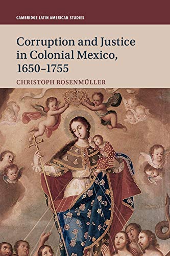 Corruption and Justice in Colonial Mexico, 1650 1755