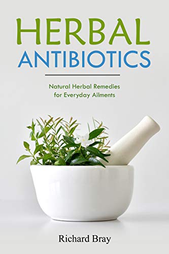 Herbal Antibiotics: Natural Herbal Remedies for Everyday Ailments