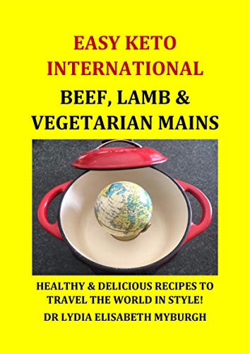 Easy Keto International Beef, Lamb & Vegetarian Mains: Healthy & delicious recipes to travel the world in style!