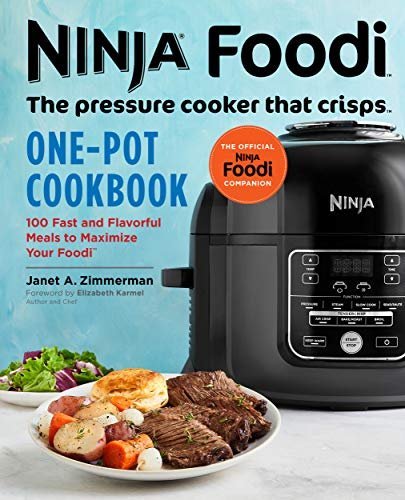 Ninja Foodi: The Pressure Cooker that Crisps: One Pot Cookbook: 100 Fast and Flavorful Meals to Maximize Your Foodi