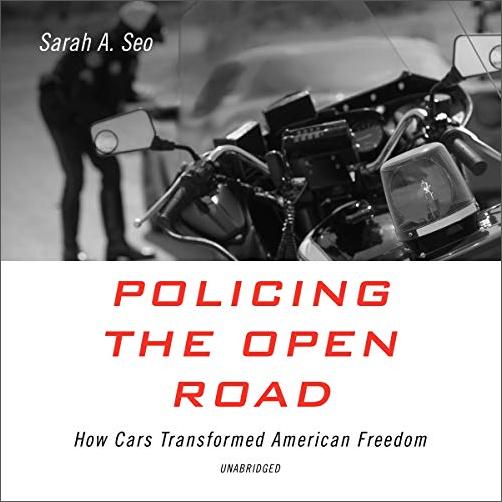 Policing the Open Road: How Cars Transformed American Freedom [Audiobook]