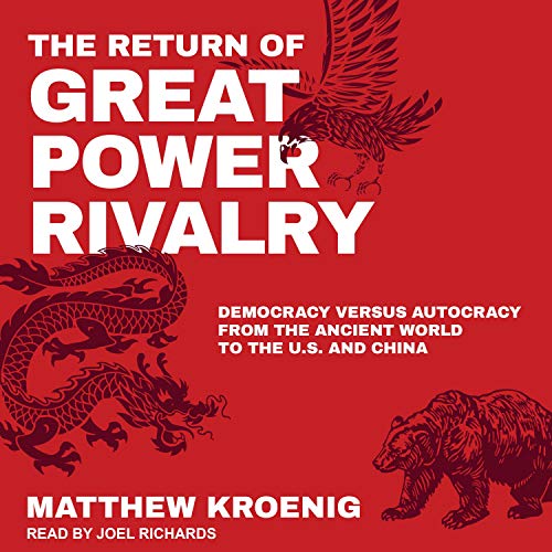The Return of Great Power Rivalry: Democracy Versus Autocracy from the Ancient World to the U.S. and China [Audiobook]