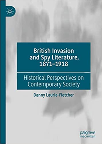 British Invasion and Spy Literature, 1871-1918: Historical Perspectives on Contemporary Society