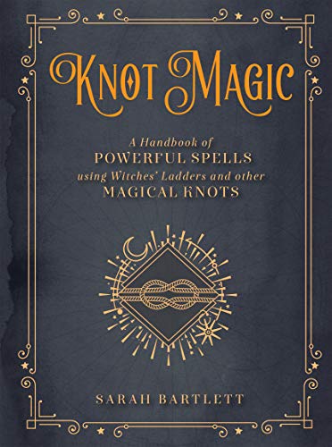 Knot Magic:A Handbook of Powerful Spells Using Witches' Ladders and other Magical Knots (Mystical Handbook)