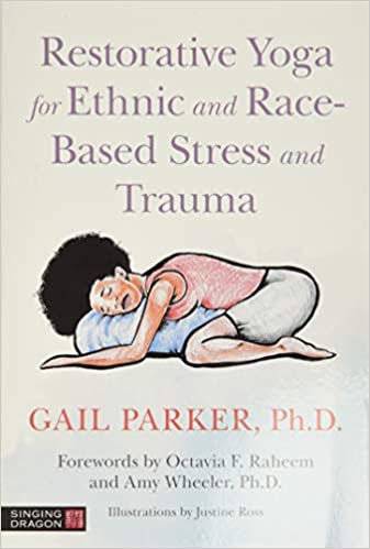 Restorative Yoga for Ethnic and Race Based Stress and Trauma, Illustrated Edition