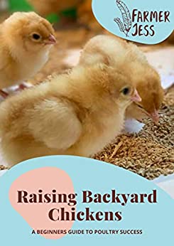 Raising Backyard Chickens: A Beginners Guide to Poultry Success