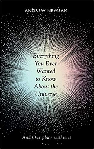 Everything You Ever Wanted to Know About the Universe: And Our Place Within It