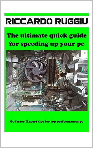 The ultimate quick guide for speeding up your pc: Go faster! Expert tips for top performances pc