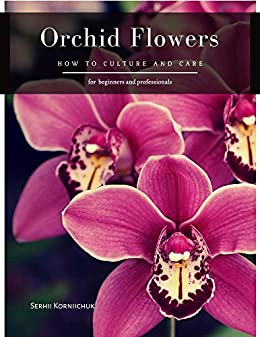 Orchid Flowers: How to Culture and Care