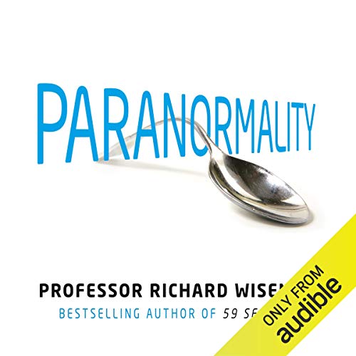 Paranormality: The Science of the Supernatural aka Paranormality: Why we see what isn't there [Audiobook]