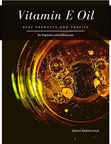 Vitamin E Oil: Best Products and Profits