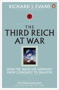The Third Reich at War: How the Nazis Led Germany from Conquest to Disaster (UK Edition)