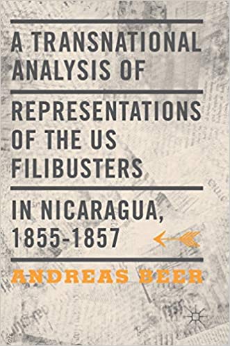 A Transnational Analysis of Representations of the US Filibusters in Nicaragua, 1855 1857