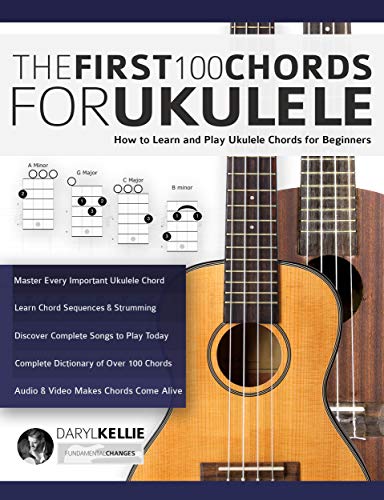 The First 100 Chords for Ukulele: How to Learn and Play Ukulele Chords for Beginners