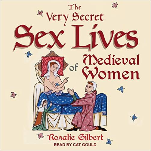 The Very Secret Sex Lives of Medieval Women: An Inside Look at Women & Sex in Medieval Times [Audiobook]