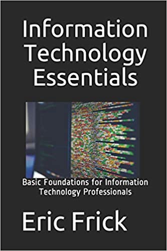 Information Technology Essentials: Basic Foundations for Information Technology Professionals