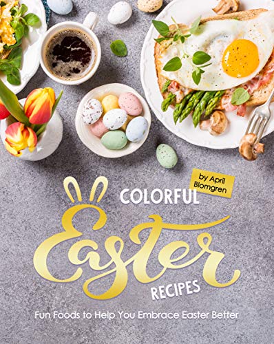 Colorful Easter Recipes: Fun Foods to Help You Embrace Easter Better