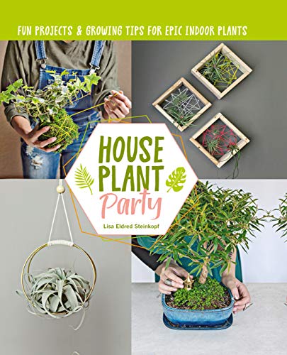 Houseplant Party:Fun projects & growing tips for epic indoor plants