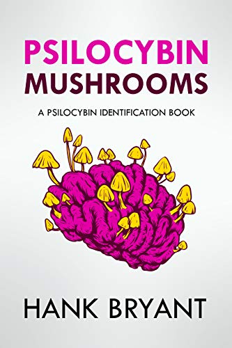 Psilocybin Mushrooms: Psychedelic Mushroom Types and Their Safe Use   Psilocybin Identification Book