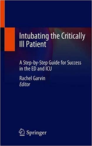Intubating the Critically Ill Patient: A Step by Step Guide for Success in the ED and ICU