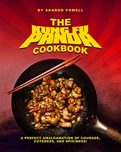 The Kung Fu Panda Cookbook: A Perfect Amalgamation of Courage, Cuteness, And Spiciness!