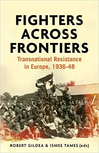 Fighters across frontiers: Transnational resistance in Europe, 1936-48