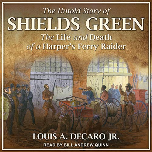The Untold Story of Shields Green: The Life and Death of a Harper's Ferry Raider [Audiobook]