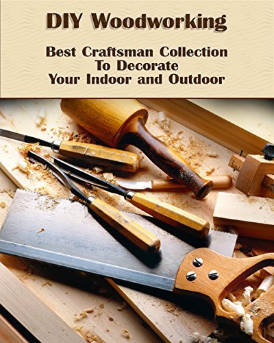 DIY Woodworking: Best Craftsman Collection To Decorate Your Indoor and Outdoor