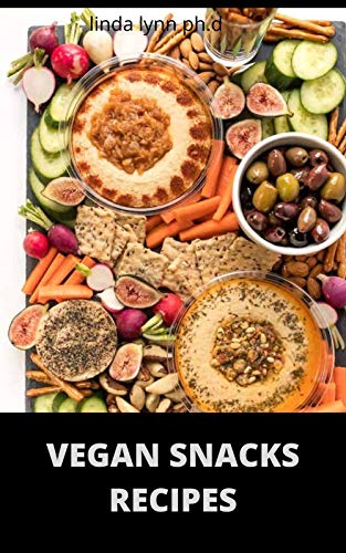 Vegan Snacks Recipes : Comprehensive Guide Plus Delicious Snack Recipes of Vegan Diet for weight loss and managing diabetes...