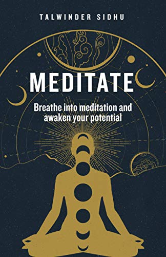 Meditate: Breathe into meditation and awaken your potential