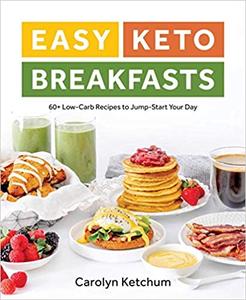 Easy Keto Breakfasts: 60+ Low Carb Recipes to Jump Start Your Day