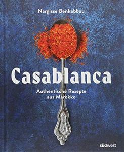 Casablanca: Authentische Rezepte aus Marokko