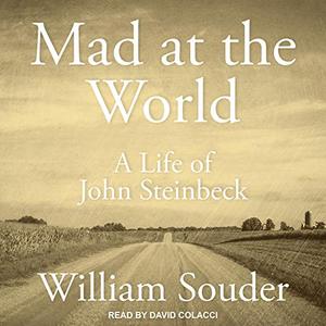 Mad at the World: A Life of John Steinbeck [Audiobook]