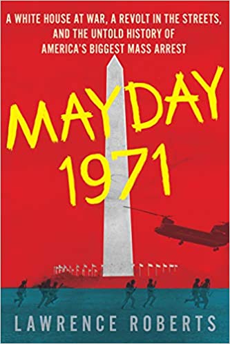 Mayday 1971: A White House at War, a Revolt in the Streets, and the Untold History of America's Biggest Mass Arrest [AZW3]