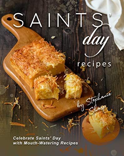 Saints' Day Recipes: Celebrate Saints' Day with Mouth Watering Recipes