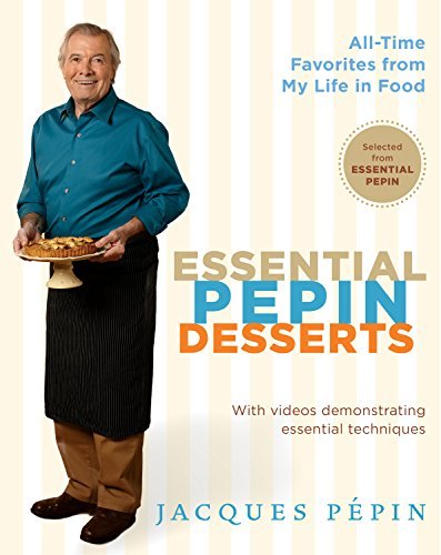 Essential Pepin Desserts: 160 All Time Favorites from My Life in Food
