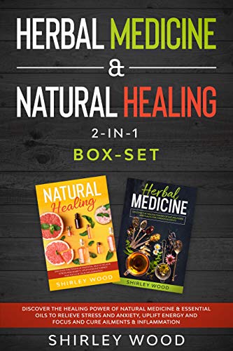 Herbal Medicine & Natural Healing 2 in 1 Box set: Discover the Healing Power of Natural Medicine & Essential Oils
