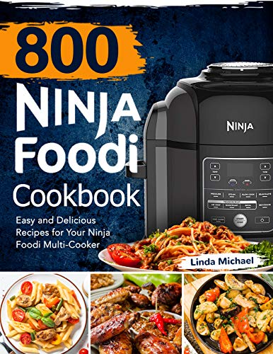 800 Ninja Foodi Cookbook: Easy and Delicious Recipes for Your Ninja Foodi Multi Cooker