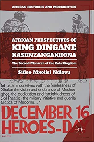 African Perspectives of King Dingane kaSenzangakhona: The Second Monarch of the Zulu Kingdom [EPUB]