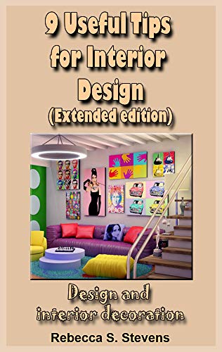 9 Useful Tips for Interior Design (Extended edition): Design and interior decoration