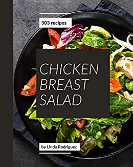 303 Chicken Breast Salad Recipes: Chicken Breast Salad Cookbook   Your Best Friend Forever