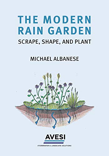 The Modern Rain Garden: Scrape, Shape, and Plant